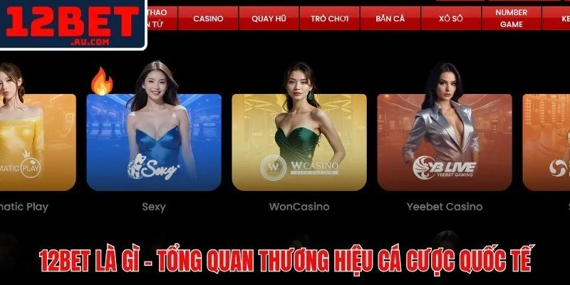 Giới thiệu 12BET nền tảng cá cược quốc tế 17 năm uy tín vững chắc